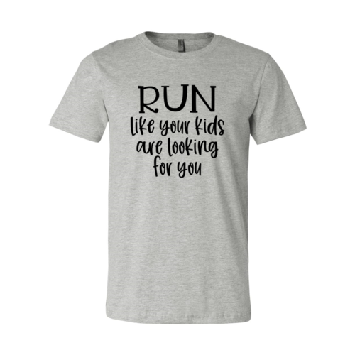 DT0064 Run Like Your Kids Are Looking For You Shirt