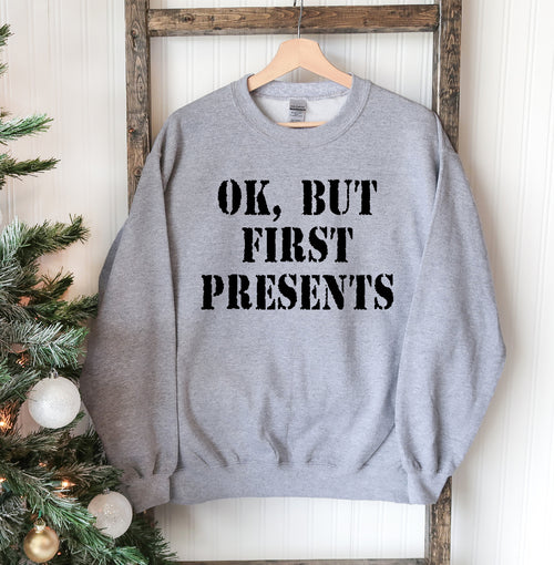 Ok But First Presents Christmas Sweatshirt